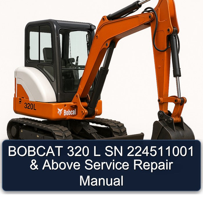 Bobcat 320 L SN 224511001 Above Service Repair Workshop Manual