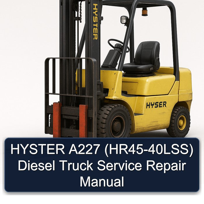 Hyster A227 (HR45-40LSS) Diesel Truck Service Repair Workshop Manual