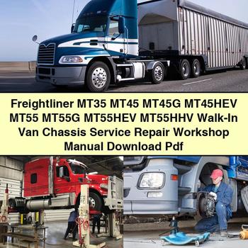 Freightliner MT35 MT45 MT45G MT45HEV MT55 MT55G MT55HEV MT55HHV Walk-In Van Chassis Service Repair Workshop Manual