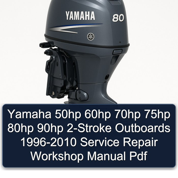 1996-2010 Yamaha 50HP 60HP 70HP 75HP 80HP 90HP 2-stroke Outboards Service Repair Workshop Manual