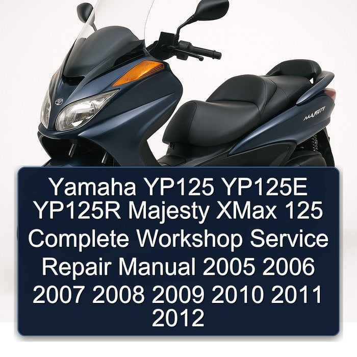 2005-2012 Yamaha Majesty YP125 YP125E YP125R Xmax 125 Service Repair Workshop Manual
