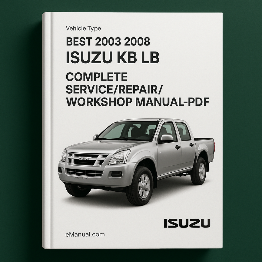 Best 2003 2004 2005 2006 2007 2007 2008 Isuzu KB LB-Complete Service/Repair/Workshop Manual-PDF ( 03 04 05 06 07 08 )