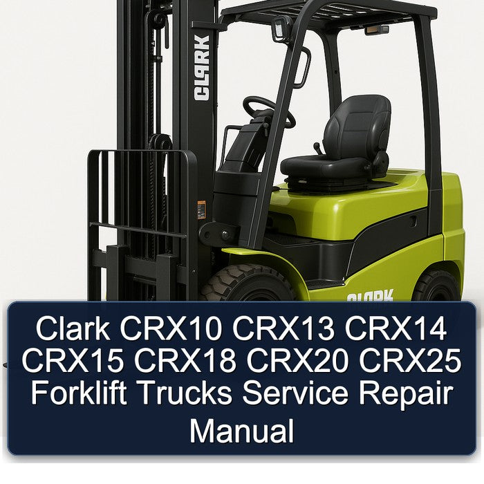 Clark CRX10 CRX13 CRX14 CRX15 CRX18 CRX20 CRX25 Forklift Trucks Service Repair Workshop Manual