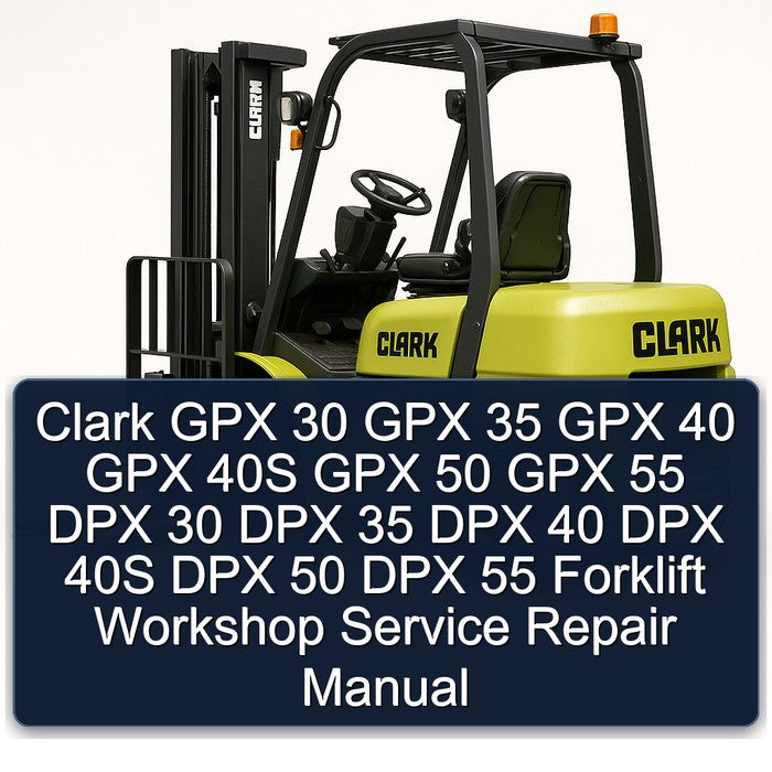 Clark GPX 30 35 40 40S 50 55 DPX Forklift Service Repair Workshop Manual