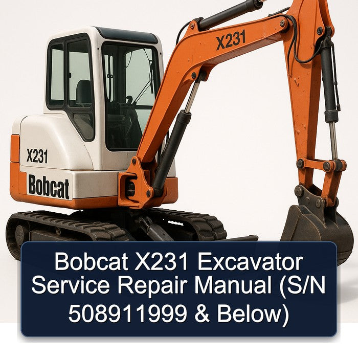 Bobcat X231 Excavator (s/n 508911999 Below) Service Repair Workshop Manual