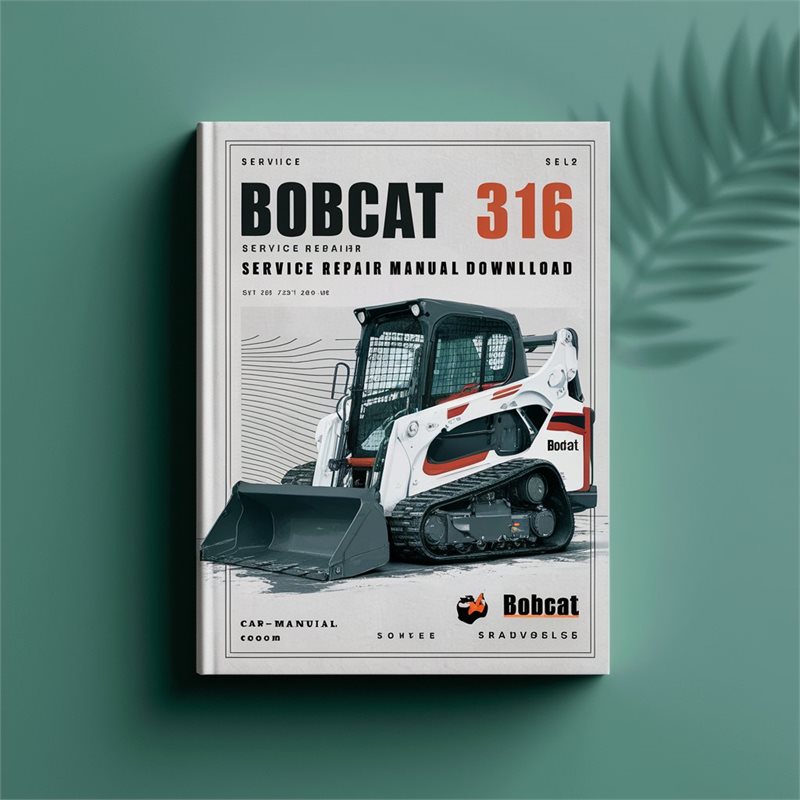 Bobcat 316 Excavator (s/n 522811001 Above S/n 522911001 Above) Service Repair Workshop Manual