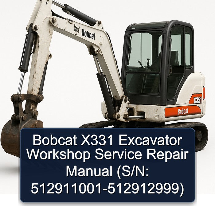 Bobcat X331 Excavator (s/n: 512911001-512912999) 512912999 Service Repair Workshop Manual