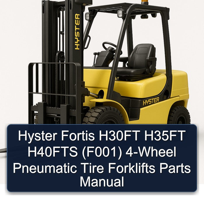 Hyster Fortis H30FT H35FT H40FTS (F001) 4-WHEEL Pneumatic Tire Forklifts Parts Catalog