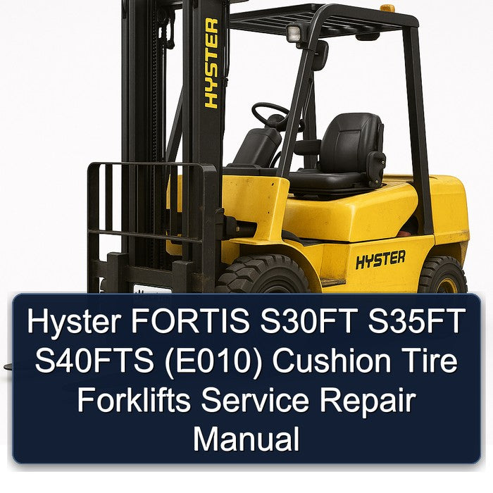 Hyster Fortis S30FT S35FT S40FTS (E010) Cushion Tire Forklifts Service Repair Workshop Manual