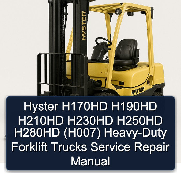Hyster H170HD H190HD H210HD H230HD H250HD H280HD (H007) HEAVY-DUTY Forklift Trucks Service Repair Workshop Manual