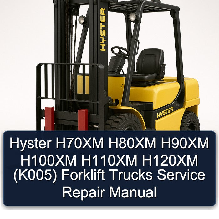 Hyster H70XM H80XM H90XM H100XM H110XM H120XM (K005) Forklift Trucks Service Repair Workshop Manual