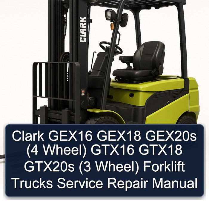 Clark GEX16 GEX18 GEX20S (4 Wheel) GTX16 GTX18 GTX20S (3 Forklift Trucks Service Repair Workshop Manual