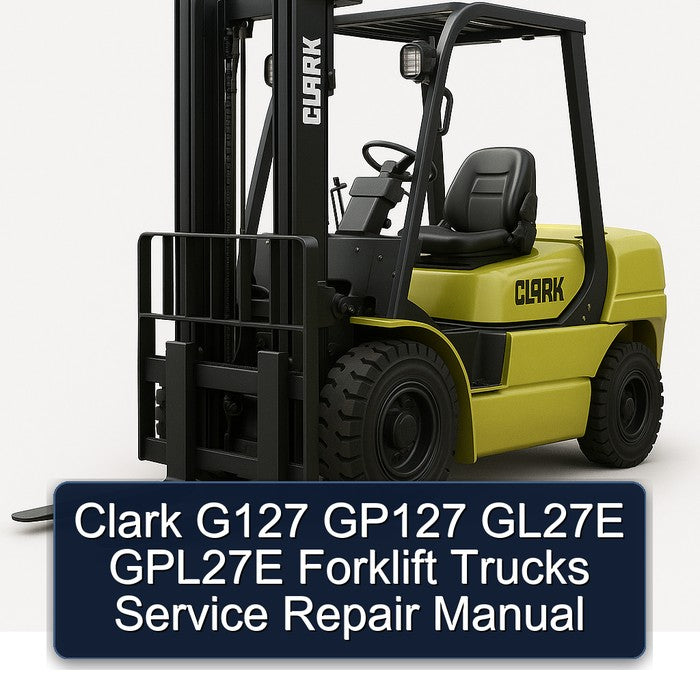 Clark G127 GP127 GL27E GPL27E Forklift Trucks Service Repair Workshop Manual