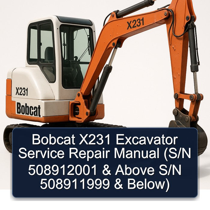 Bobcat X231 Excavator (s/n 508912001 Above S/n 508911999 Below) Service Repair Workshop Manual