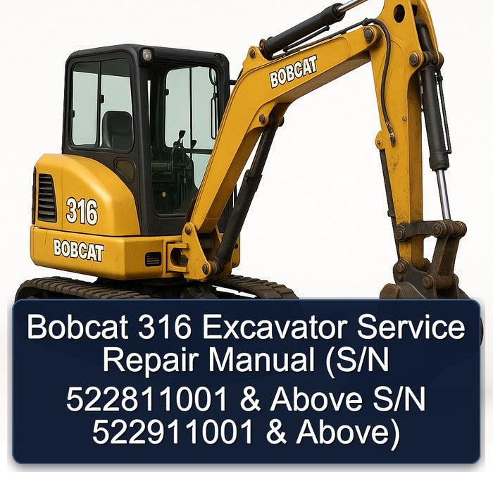 Bobcat 316 Excavator (s/n 522811001 Above S/n 522911001 Above) Service Repair Workshop Manual