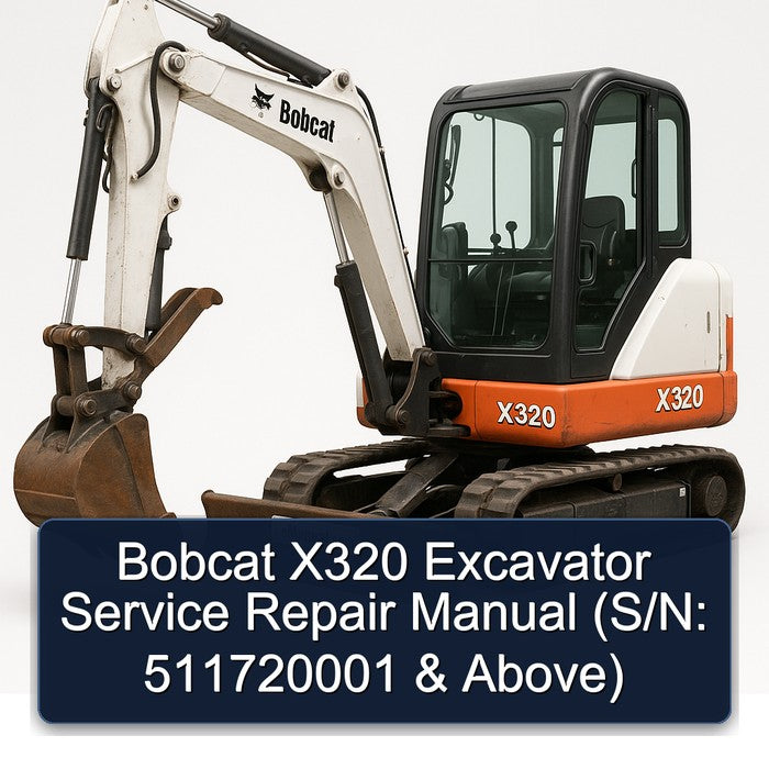 Bobcat X320 Excavator (s/n: 511720001 Above) Service Repair Workshop Manual