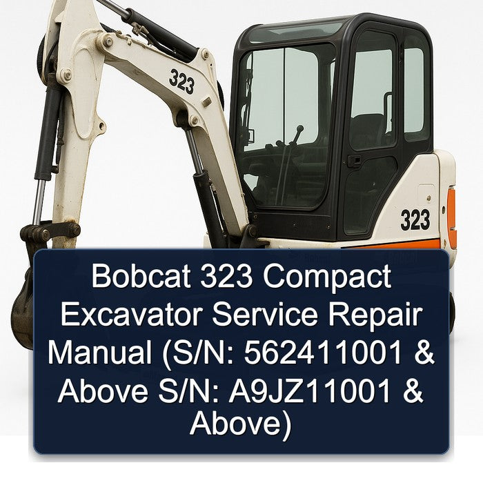 Bobcat 323 Compact Excavator (s/n: 562411001 Above S/n: A9jz11001 Above) Service Repair Workshop Manual