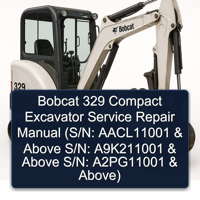 Bobcat 329 Compact Excavator (s/n: Aacl11001 Above S/n: A9k211001 A2pg11001 Above) Service Repair Workshop Manual