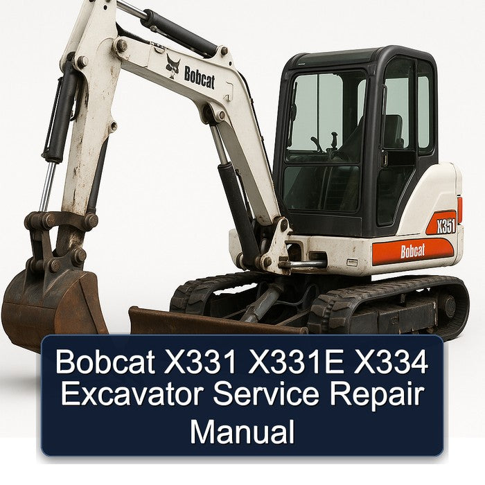 Bobcat X331 X331E X334 Excavator Service Repair Workshop Manual