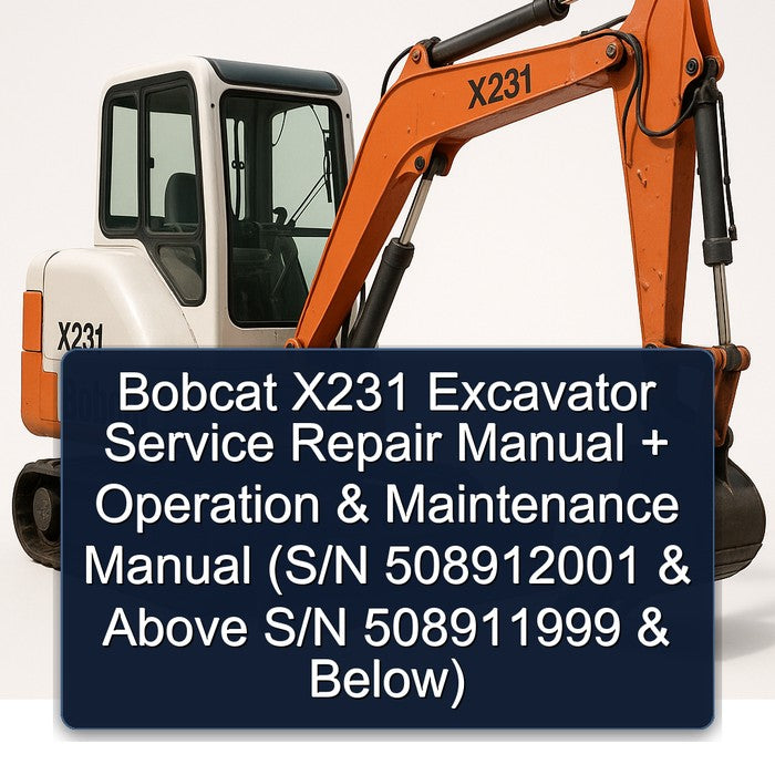 Bobcat X231 Excavator Operation (s/n 508912001 Above S/n 508911999 Below) Service Repair Workshop Manual