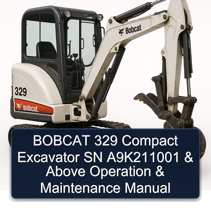 Bobcat 329 Compact Excavator SN A9k211001 Above Operation Service Repair Workshop Manual