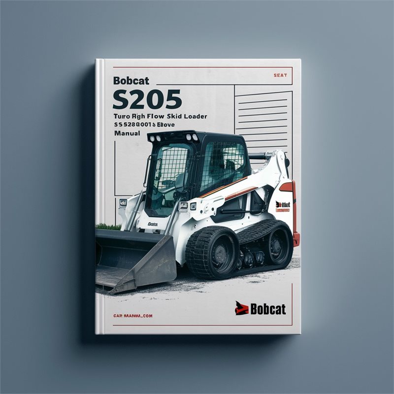 Bobcat S205 Turbo High Flow Skid Steer Loader SN 528411001 Above Operation Service Repair Workshop Manual