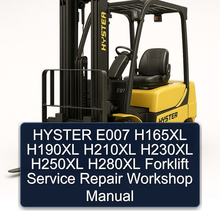 Hyster E007 H165XL H190XL H210XL H230XL H250XL H280XL Forklift Service Repair Workshop Manual