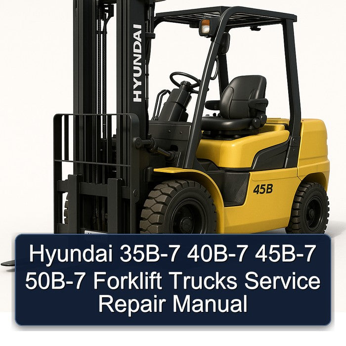 Hyundai 35B-7 40B-7 45B-7 50B-7 Forklift Trucks Service Repair Workshop Manual