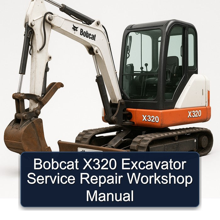 Bobcat X320 Excavator Service Repair Workshop Manual