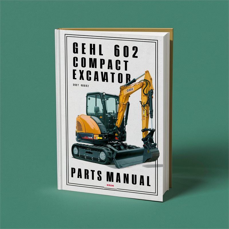 Gehl 602 Compact Excavator Parts (beginning Serial Number: Ab00473) Catalog
