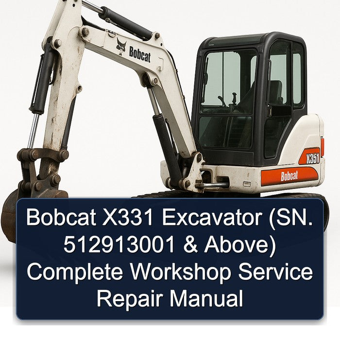 Bobcat X331 Excavator (sn. 512913001 Above) Service Repair Workshop Manual