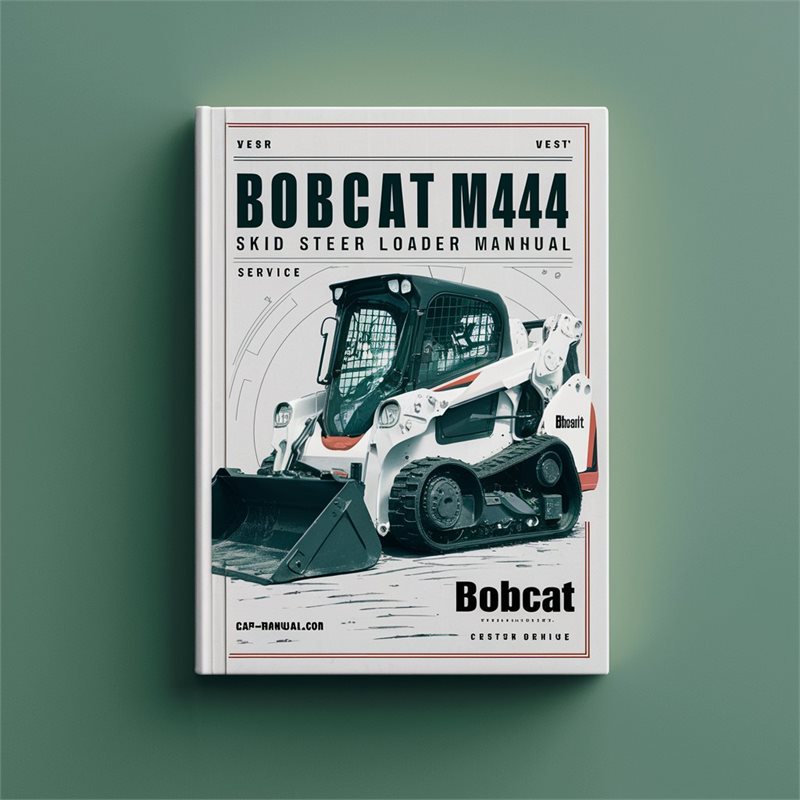 Bobcat M444 Skid Steer Loader Service Repair Workshop Manual