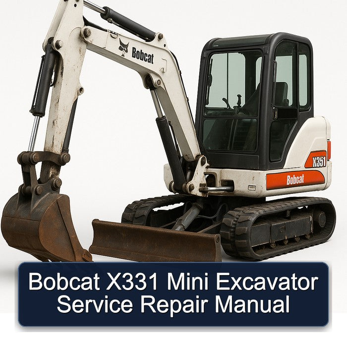 Bobcat X331 Mini Excavator Service Repair Workshop Manual