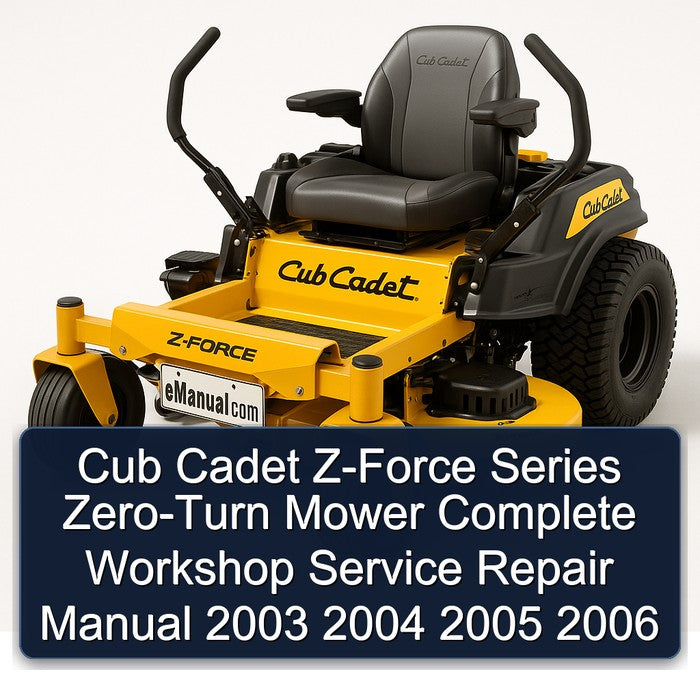 2003-2006 Cub Cadet Z-FORCE Series ZERO-TURN Mower Service Repair Workshop Manual