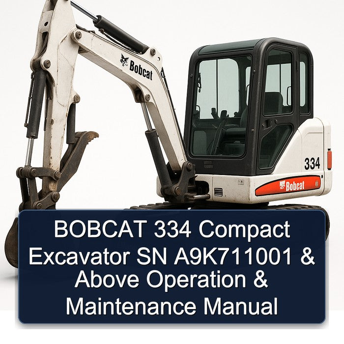 Bobcat 334 Compact Excavator SN A9k711001 Above Operation Service Repair Workshop Manual