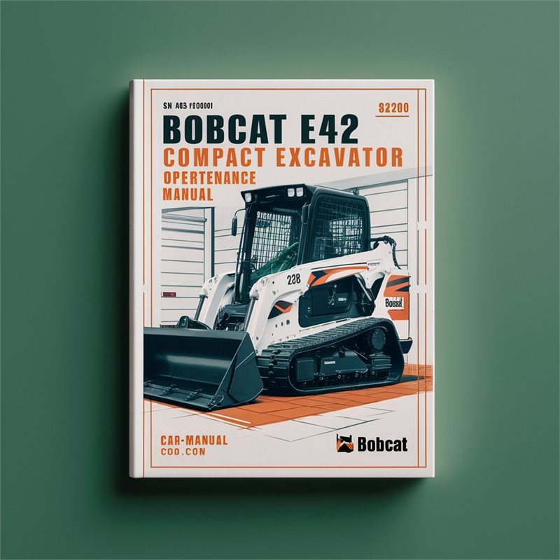 Bobcat E42 Compact Excavator SN AG3411001 Above Operation Service Repair Workshop Manual