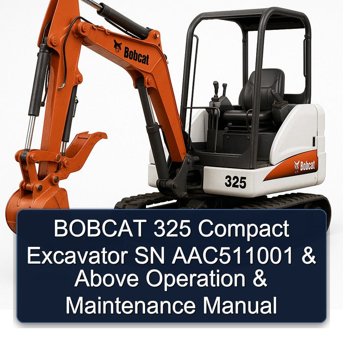 Bobcat 325 Compact Excavator SN AAC511001 Above Operation Service Repair Workshop Manual