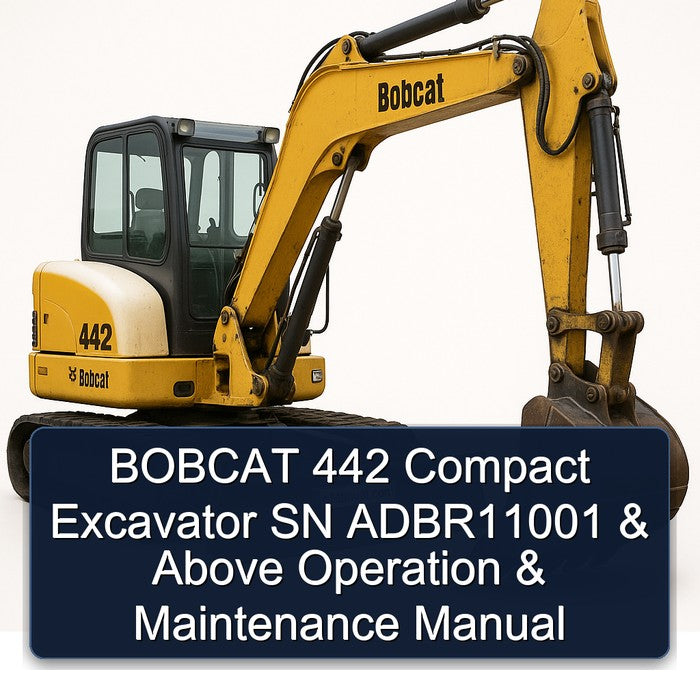 Bobcat 442 Compact Excavator SN Adbr11001 Above Operation Service Repair Workshop Manual