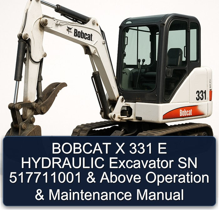 Bobcat X 331 E Hydraulic Excavator SN 517711001 Above Operation Service Repair Workshop Manual