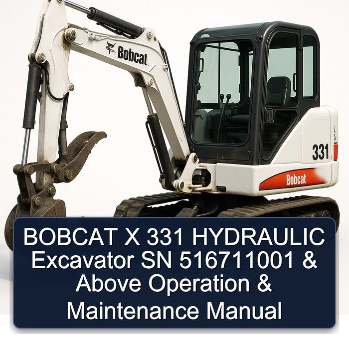 Bobcat X 331 Hydraulic Excavator SN 516711001 Above Operation Service Repair Workshop Manual