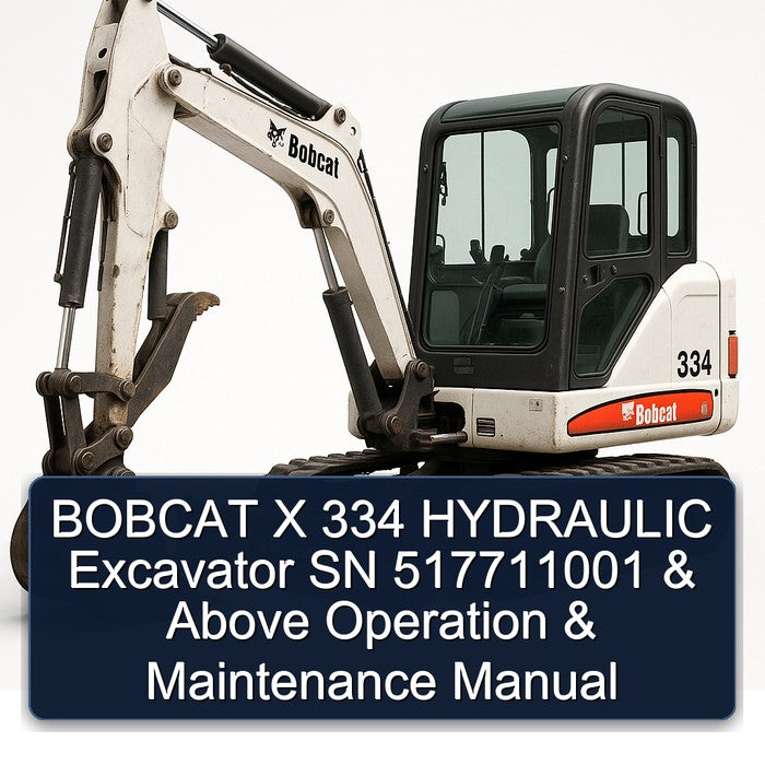 Bobcat X 334 Hydraulic Excavator SN 517711001 Above Operation Service Repair Workshop Manual