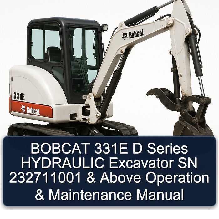 Bobcat 331E D Series Hydraulic Excavator SN 232711001 Above Operation Service Repair Workshop Manual