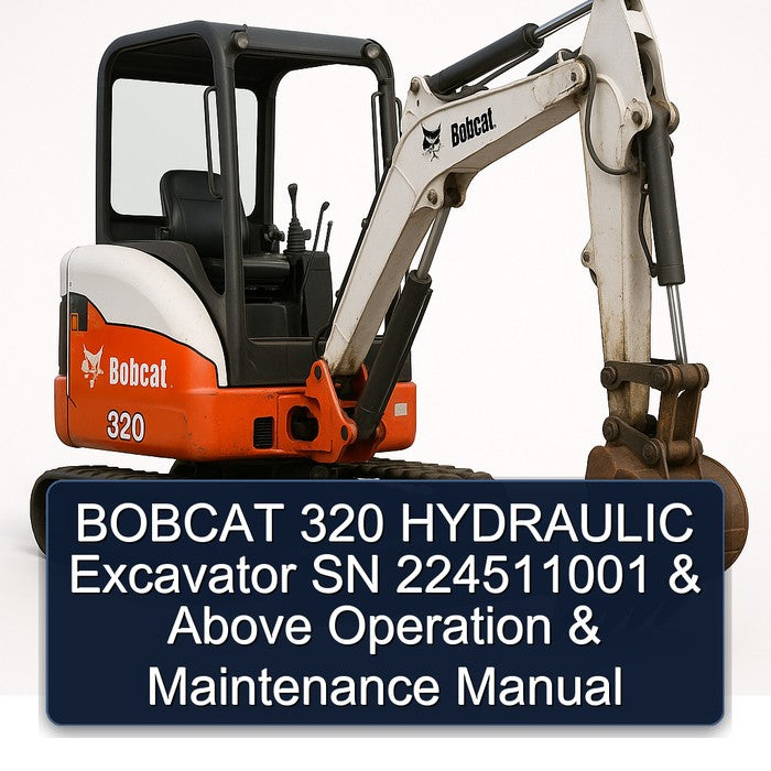 Bobcat 320 Hydraulic Excavator SN 224511001 Above Operation Service Repair Workshop Manual