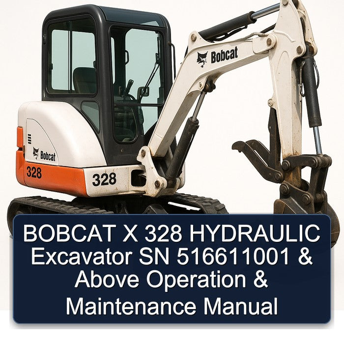 Bobcat X 328 Hydraulic Excavator SN 516611001 Above Operation Service Repair Workshop Manual