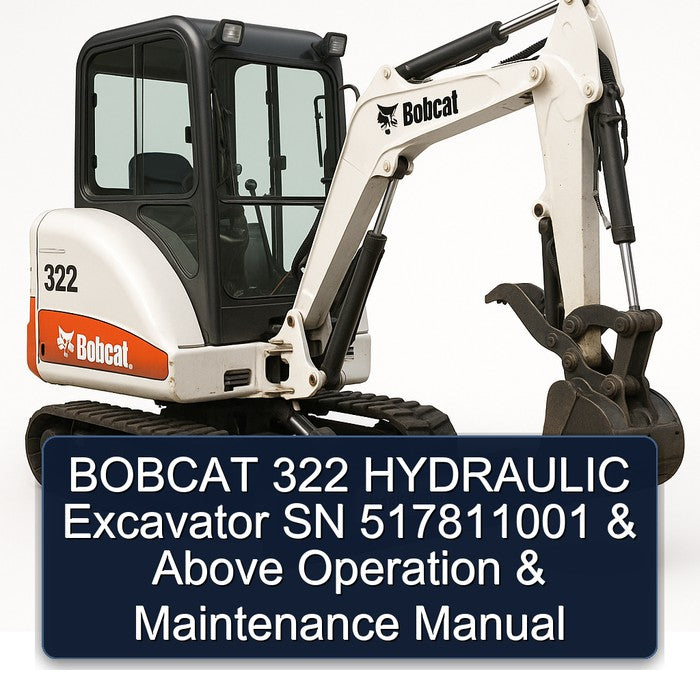 Bobcat 322 Hydraulic Excavator SN 517811001 Above Operation Service Repair Workshop Manual
