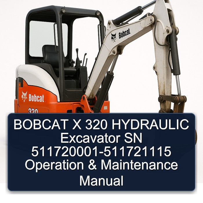Bobcat X 320 Hydraulic Excavator SN 511720001-511721115 Operation Service Repair Workshop Manual
