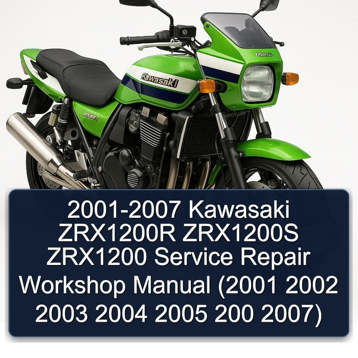 2001-2007 Kawasaki ZRX Models ZRX1200R ZRX1200S ZRX1200 (200) Service Repair Workshop Manual