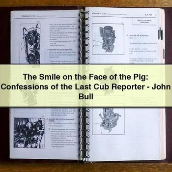The Smile on the Face of the Pig: Confessions of the Last Cub Reporter-John Bull