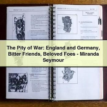 The Pity of War: England and Germany Bitter Friends Beloved Foes-Miranda Seymour