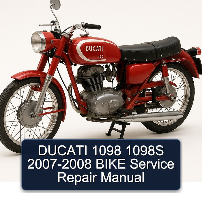 2007-2008 Ducati 1098 1098S - Bike Service Repair Workshop Manual